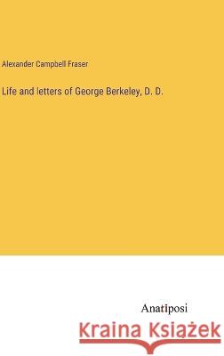 Life and letters of George Berkeley, D. D. Alexander Campbell Fraser   9783382135911 Anatiposi Verlag