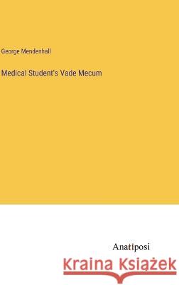 Medical Student's Vade Mecum George Mendenhall   9783382135997