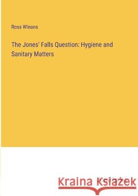 The Jones' Falls Question: Hygiene and Sanitary Matters Ross Winans   9783382137984