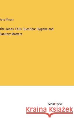 The Jones' Falls Question: Hygiene and Sanitary Matters Ross Winans   9783382137991