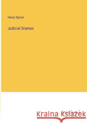 Judicial Dramas Henry Spicer   9783382138301 Anatiposi Verlag