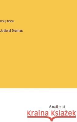 Judicial Dramas Henry Spicer   9783382138318 Anatiposi Verlag