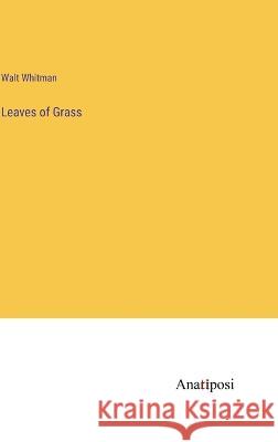 Leaves of Grass Walt Whitman   9783382139117 Anatiposi Verlag