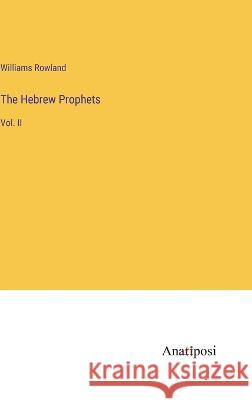 The Hebrew Prophets: Vol. II Williams Rowland   9783382140311