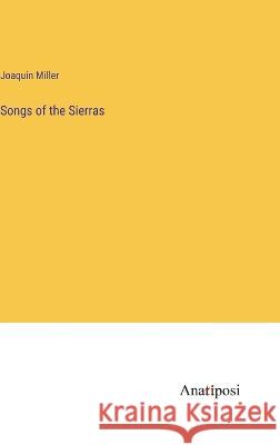 Songs of the Sierras Joaquin Miller   9783382140519