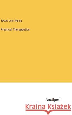 Practical Therapeutics Edward John Waring   9783382140830 Anatiposi Verlag