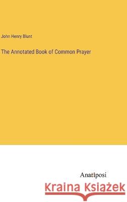 The Annotated Book of Common Prayer John Henry Blunt   9783382142018 Anatiposi Verlag