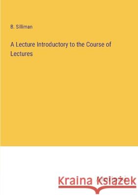 A Lecture Introductory to the Course of Lectures B Silliman   9783382142247 Anatiposi Verlag