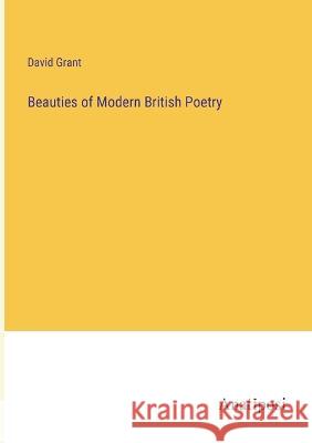 Beauties of Modern British Poetry David Grant   9783382142407 Anatiposi Verlag