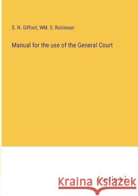 Manual for the use of the General Court S N Gifford Wm S Robinson  9783382142544 Anatiposi Verlag