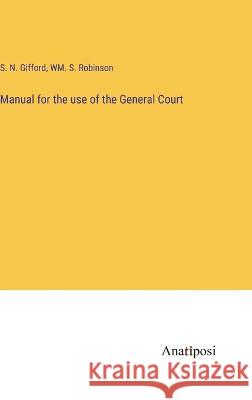 Manual for the use of the General Court S N Gifford Wm S Robinson  9783382142551 Anatiposi Verlag