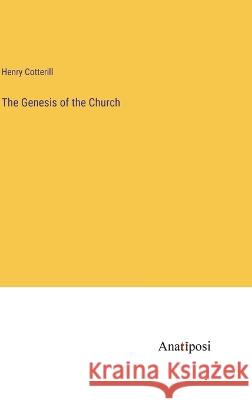 The Genesis of the Church Henry Cotterill   9783382143374 Anatiposi Verlag
