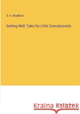 Getting Well: Tales for Little Convalescents S H Bradford   9783382143541 Anatiposi Verlag