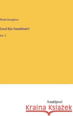 Good-Bye Sweetheart!: Vol. 2 Rhoda Broughton   9783382143930 Anatiposi Verlag