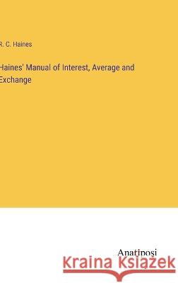 Haines' Manual of Interest, Average and Exchange R C Haines   9783382144579 Anatiposi Verlag