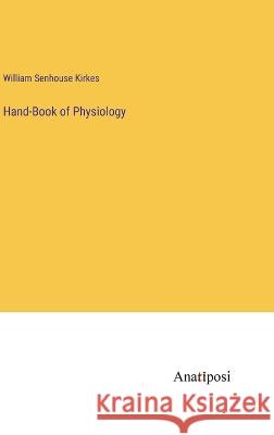 Hand-Book of Physiology William Senhouse Kirkes   9783382144777 Anatiposi Verlag