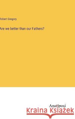 Are we better than our Fathers? Robert Gregory   9783382145378