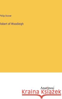 Robert of Woodleigh Philip Stoner   9783382147419 Anatiposi Verlag