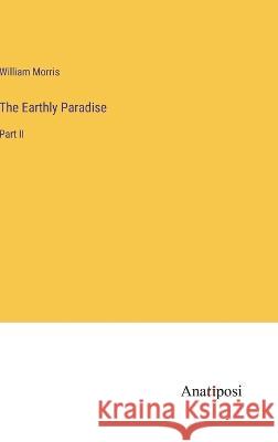 The Earthly Paradise: Part II William Morris   9783382150150 Anatiposi Verlag