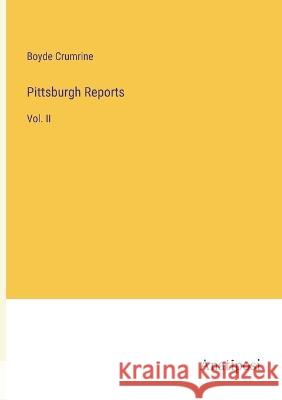 Pittsburgh Reports: Vol. II Boyde Crumrine   9783382151447 Anatiposi Verlag