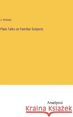 Plain Talks on Familiar Subjects J Holland   9783382151539 Anatiposi Verlag