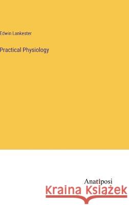 Practical Physiology Edwin Lankester   9783382152833 Anatiposi Verlag