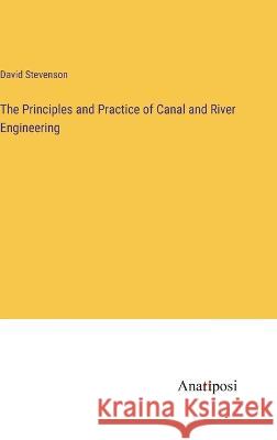 The Principles and Practice of Canal and River Engineering David Stevenson   9783382153397 Anatiposi Verlag