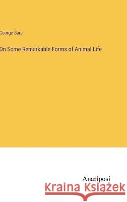 On Some Remarkable Forms of Animal Life George Sars   9783382153830