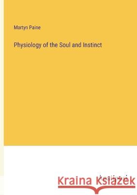 Physiology of the Soul and Instinct Martyn Paine   9783382156121