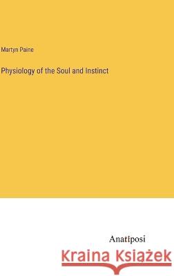 Physiology of the Soul and Instinct Martyn Paine   9783382156138