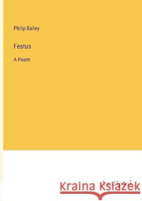 Festus: A Poem Philip Bailey   9783382157289