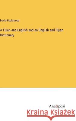 A Fijian and English and an English and Fijian Dictionary David Hazlewood   9783382157753 Anatiposi Verlag