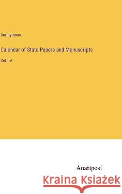 Calendar of State Papers and Manuscripts: Vol. IV Anonymous   9783382159733 Anatiposi Verlag