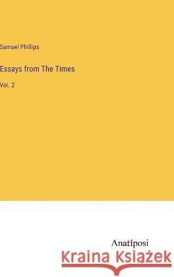 Essays from The Times: Vol. 2 Samuel Phillips   9783382160135