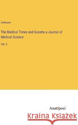 The Medical Times and Gazette a Journal of Medical Science: Vol. 2    9783382160715 Anatiposi Verlag