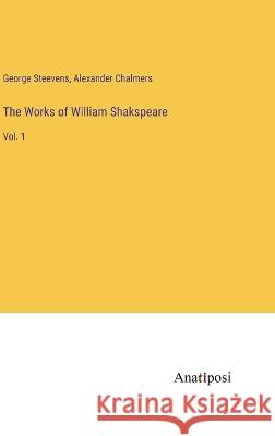 The Works of William Shakspeare: Vol. 1 George Steevens Alexander Chalmers  9783382161255 Anatiposi Verlag