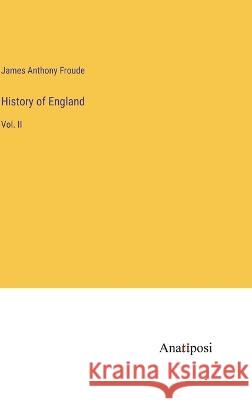 History of England: Vol. II James Anthony Froude   9783382161439 Anatiposi Verlag