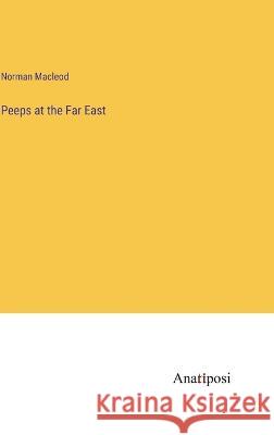 Peeps at the Far East Norman MacLeod   9783382161576 Anatiposi Verlag