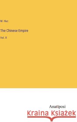 The Chinese Empire: Vol. II M Huc   9783382162016 Anatiposi Verlag