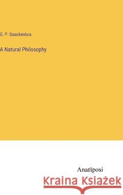 A Natural Philosophy G P Quackenbos   9783382162276 Anatiposi Verlag