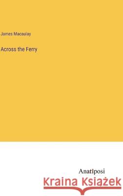 Across the Ferry James Macaulay   9783382164737 Anatiposi Verlag