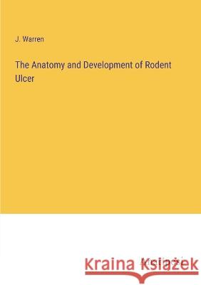 The Anatomy and Development of Rodent Ulcer J Warren   9783382165048 Anatiposi Verlag