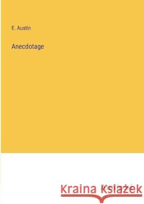 Anecdotage E Austin   9783382165161 Anatiposi Verlag