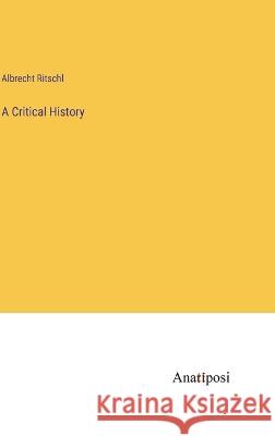 A Critical History Albrecht Ritschl   9783382166632 Anatiposi Verlag