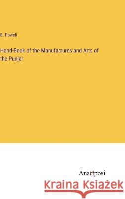 Hand-Book of the Manufactures and Arts of the Punjar B Powell   9783382167479 Anatiposi Verlag