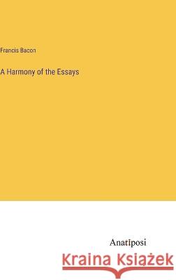 A Harmony of the Essays Francis Bacon   9783382169411 Anatiposi Verlag