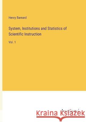 System, Institutions and Statistics of Scientific Instruction: Vol. 1 Henry Barnard   9783382170882 Anatiposi Verlag