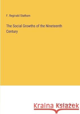 The Social Growths of the Nineteenth Century F Reginald Statham   9783382172824 Anatiposi Verlag