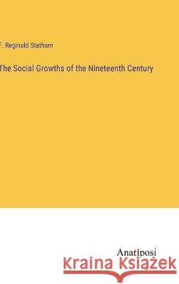 The Social Growths of the Nineteenth Century F Reginald Statham   9783382172831 Anatiposi Verlag