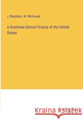 A Grammar-School History of the United States J Blackburn W McDonald  9783382175566 Anatiposi Verlag